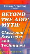 Beyond the ADD Myth: Classroom Strategies and Techniques